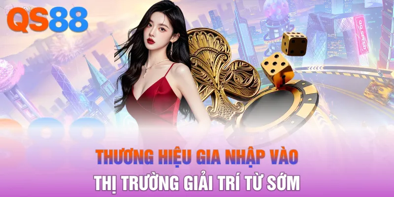 Thương hiệu gia nhập vào thị trường giải trí từ sớm