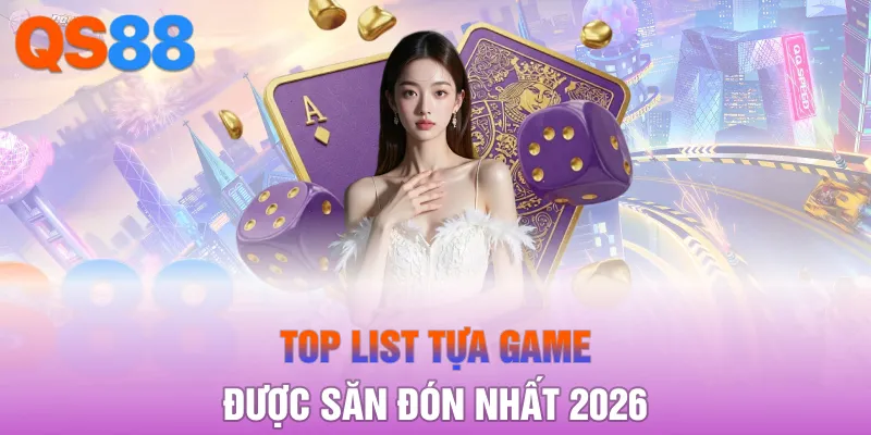 Top list tựa game được săn đón nhất 2026